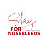 Slay For Nosebleeds Kiss-Cut Sticker — HHT Awareness Decal